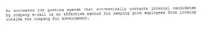 An automated job posting system that automatically contacts internal candidates by company e-mail is an effective method for keeping good employees from looking outside the company for advancement.