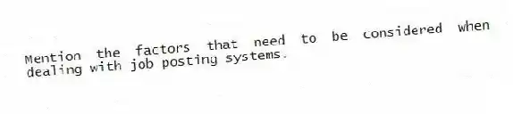 Mention the factors that need to be considered when dealing with job posting systems.