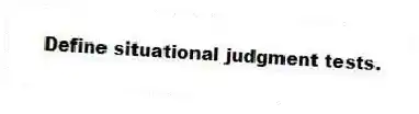 Define situational judgment tests.