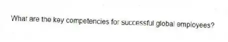 What are the key competencies for successful global employees?