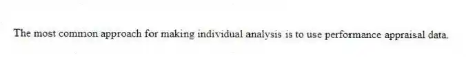 The most common approach for making individual analysis is to use performance appraisal data.
