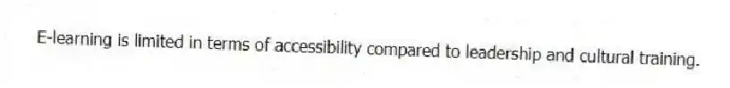 E-learning is limited in terms of accessibility compared to leadership and cultural training.