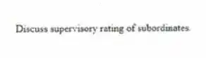 Discuss supervisory rating of subordinates.