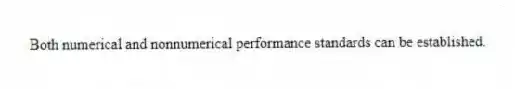 Both numerical and nonnumerical performance standards can be established.