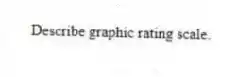 Describe graphic rating scale.