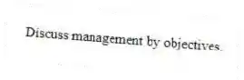 Discuss management by objectives.