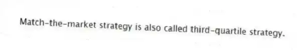 Match-the-market strategy is also called third-quartile strategy.