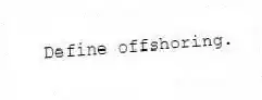Define offshoring.