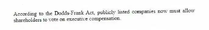 According to the Dodds-Frank Act, publicly listed companies now must allow shareholders to vote on executive compensation.