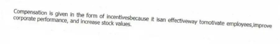 Compensation is given in the form of incentivesbecause it isan effectiveway tomotivate employees,improve corporate performance, and increase stock values.