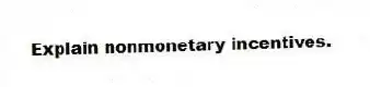 Explain nonmonetary incentives.