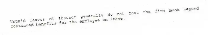 Unpaid leaves of absence generally do not cost the firm much beyond continued benefits for the employee on leave.