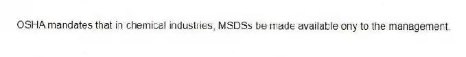 OSHA mandates that in chemical industries, MSDSs be made available ony to the management.