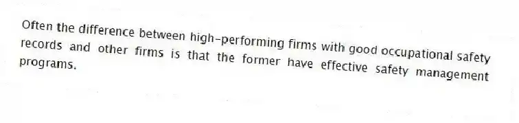 Often the difference between high-performing firms with good occupational safety records and other firms is that the former have effective safety management programs.