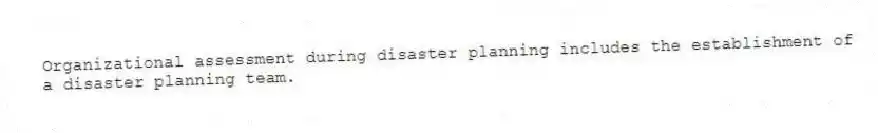 Organizational assessment during disaster planning includes the establishment of a disaster planning team.