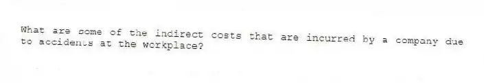 What are some of the indirect costs that are incurred by a company due to accidents at the workplace?