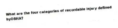 What are the four categories of recordable injury defined byOSHA?