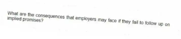 What are the consequences that employers may face if they fail to follow up on implied promises?