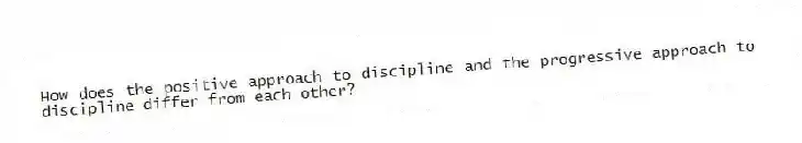 How does the positive approach to discipline and the progressive approach to discipline differ from each other?