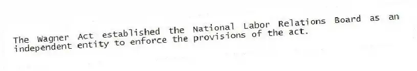 The Wagner Act established the National Labor Relations Board as an independent entity to enforce the provisions of the act.
