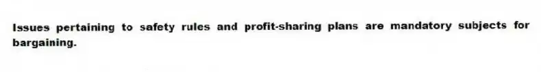 Issues pertaining to safety rules and profit-sharing plans are mandatory subjects for bargaining.