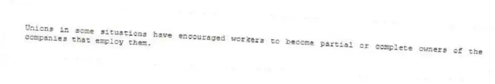 Unions in some situations have encouraged workers to become partial or complete owners of the companies that employ them.
