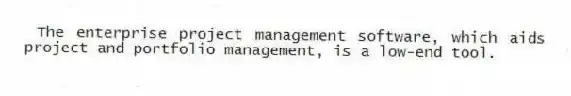 The enterprise project management software, which aids project and portfolio management, is a low-end tool.