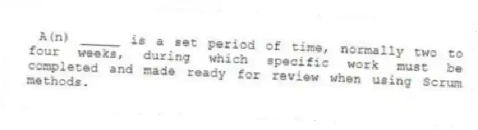 A(n) _____ is a set period of time, normally two to four weeks, during which specific work must be completed and made ready for review when using Scrum methods.