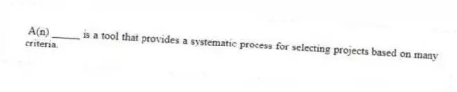 A(n) _____ is a tool that provides a systematic process for selecting projects based on many criteria.