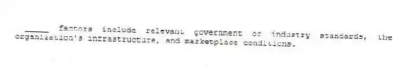_____ factors include relevant government or industry standards, the organization's infrastructure, and marketplace conditions.