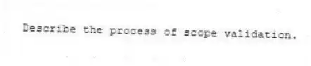 Describe the process of scope validation.