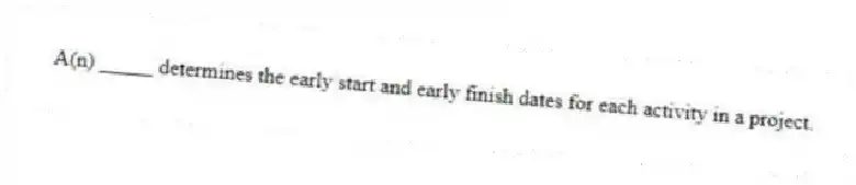 A(n) _____ determines the early start and early finish dates for each activity in a project.