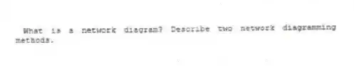 What is a network diagram? Describe two network diagramming methods.