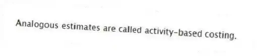  Analogous estimates are called activity-based costing.