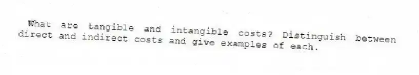 What are tangible and intangible costs? Distinguish between direct and indirect costs and give examples of each.