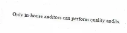  Only in-house auditors can perform quality audits.