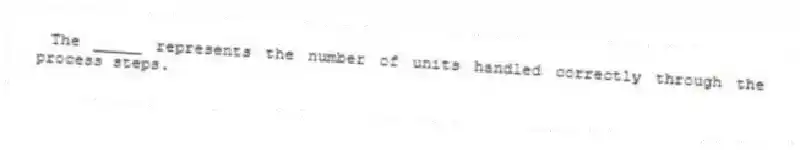 The _____ represents the number of units handled correctly through the process steps.