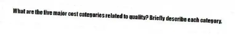What are the five major cost categories related to quality? Briefly describe each category.