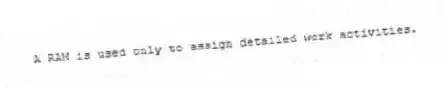  A RAM is used only to assign detailed work activities.