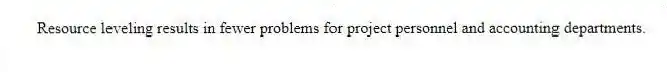 Resource leveling results in fewer problems for project personnel and accounting departments.