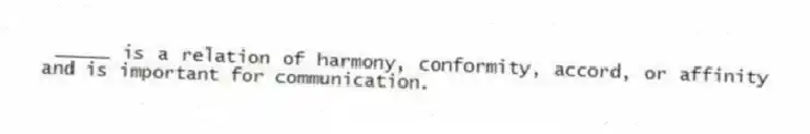 _____ is a relation of harmony, conformity, accord, or affinity and is important for communication.