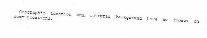 Geographic location and cultural background have no impact on communications.