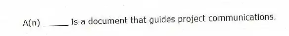 A(n) _____ is a document that guides project communications.
