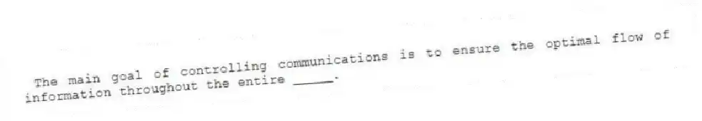 The main goal of controlling communications is to ensure the optimal flow of information throughout the entire _____.