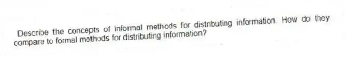 Describe the concepts of informal methods for distributing information. How do they compare to formal methods for distributing information?