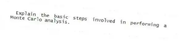 Explain the basic steps involved in performing a Monte Carlo analysis.