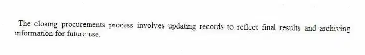 The closing procurements process involves updating records to reflect final results and archiving information for future use.