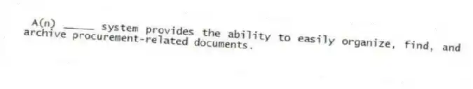 A(n) _____ system provides the ability to easily organize, find, and archive procurement-related documents.