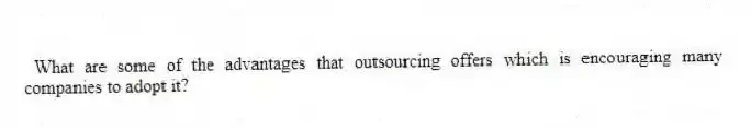 What are some of the advantages that outsourcing offers which is encouraging many companies to adopt it?