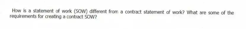 How is a statement of work (SOW) different from a contract statement of work? What are some of the requirements for creating a contract SOW?
